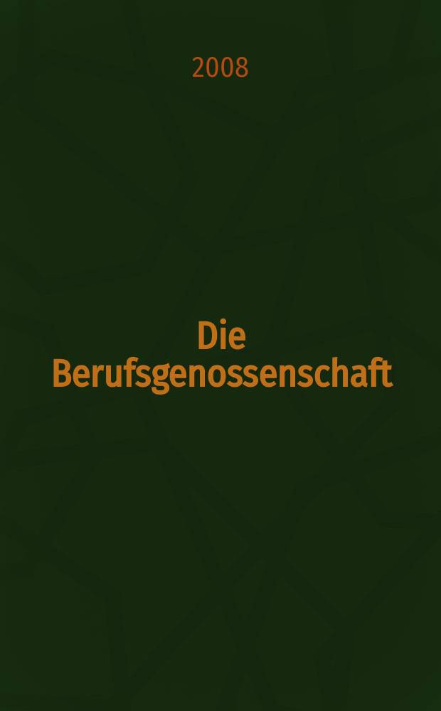 Die Berufsgenossenschaft : Zeitschrift für Unfallversicherung und Betriebssicherheit. 2008, № 7