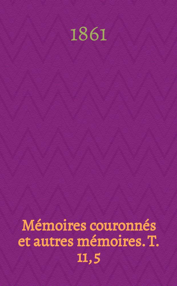M&eacute;moires couronn&eacute;s et autres m&eacute;moires. T. 11, 5 : Sur le lieu de naissance de Charlemagne = Рождение Карла, ответ на вопрос: Карл родился в провинции Льеж?