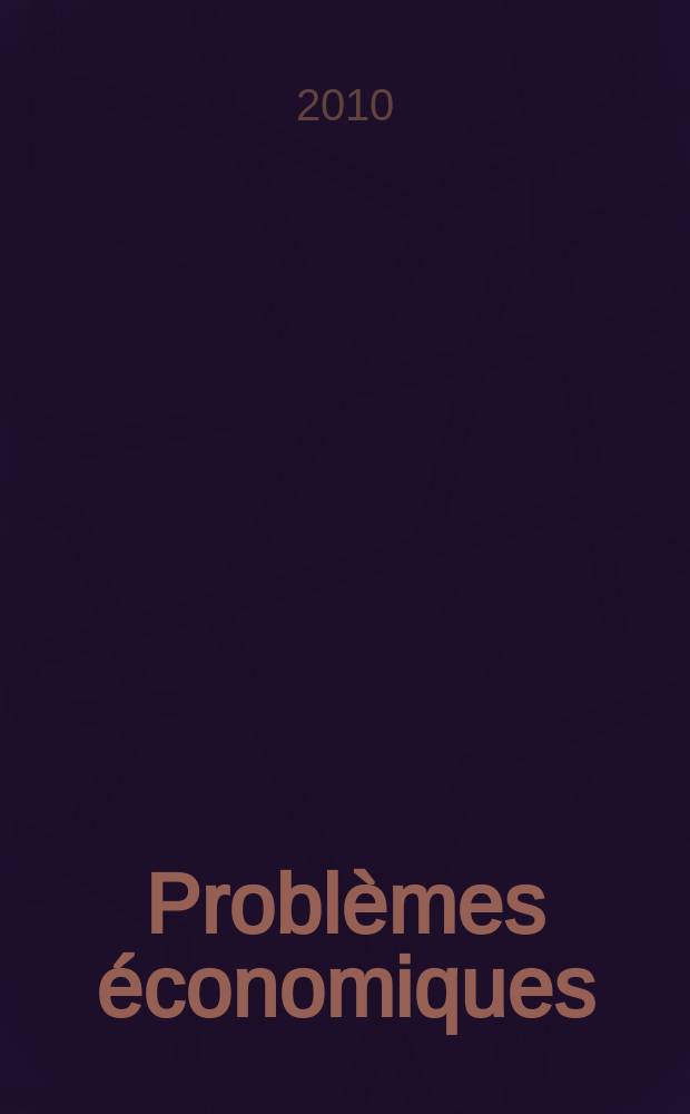 Problèmes économiques : Sélection hebdomadaire de presse française et étrangère. 2010, № 3009