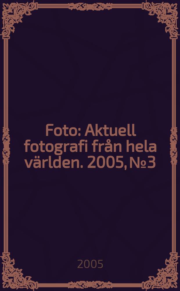 Foto : Aktuell fotografi från hela världen. 2005, № 3