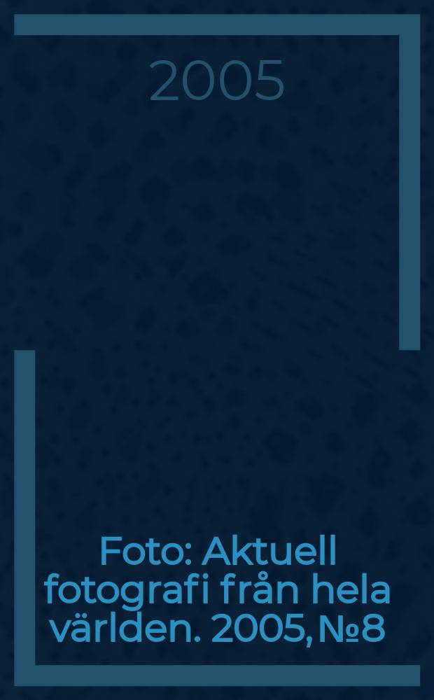 Foto : Aktuell fotografi från hela världen. 2005, № 8