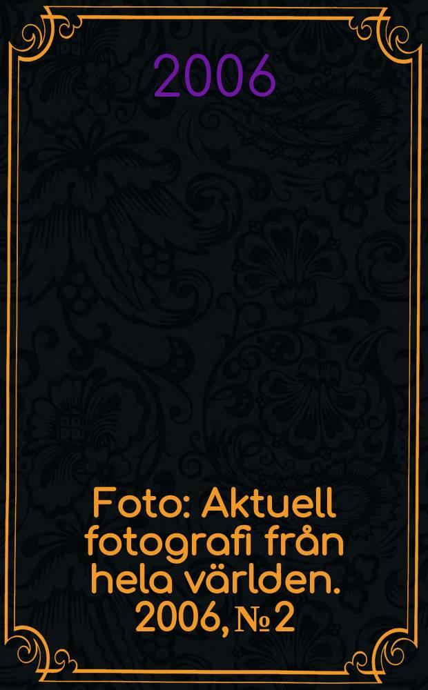 Foto : Aktuell fotografi från hela världen. 2006, № 2