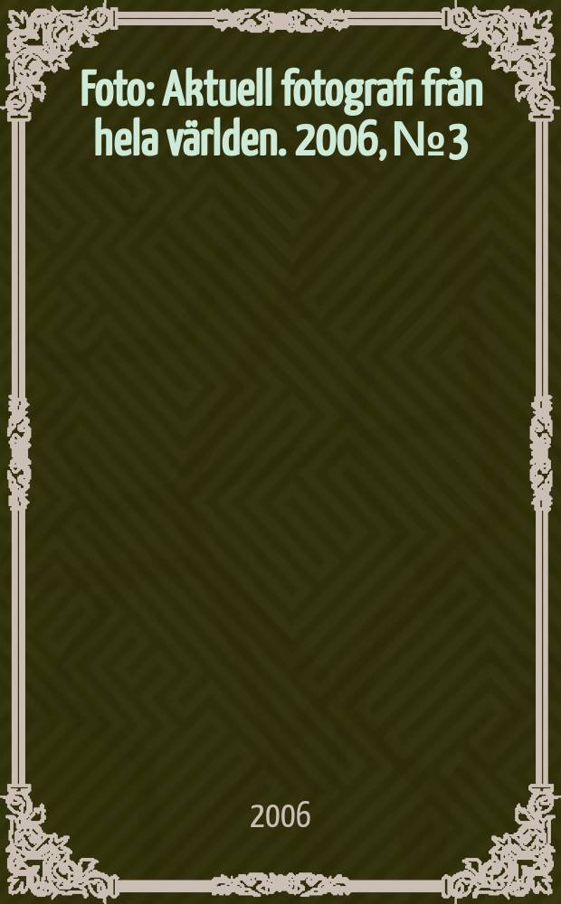 Foto : Aktuell fotografi från hela världen. 2006, № 3