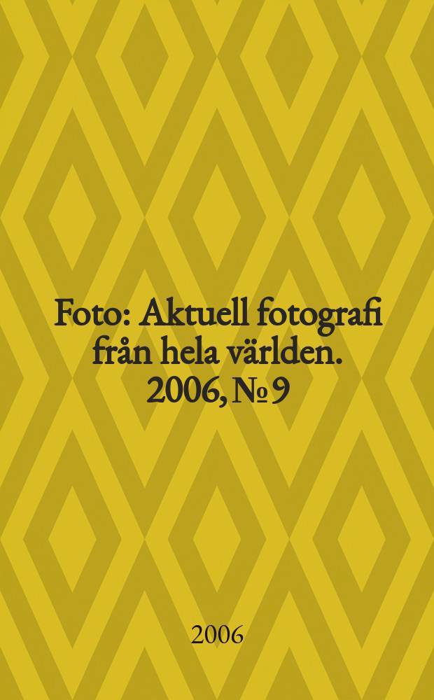 Foto : Aktuell fotografi från hela världen. 2006, № 9