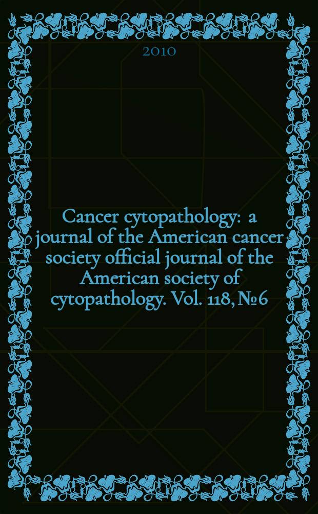 Cancer cytopathology : a journal of the American cancer society official journal of the American society of cytopathology. Vol. 118, № 6