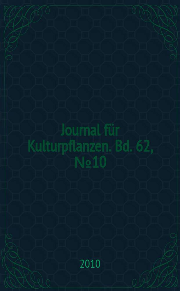 Journal f&uuml;r Kulturpflanzen. Bd. 62, № 10