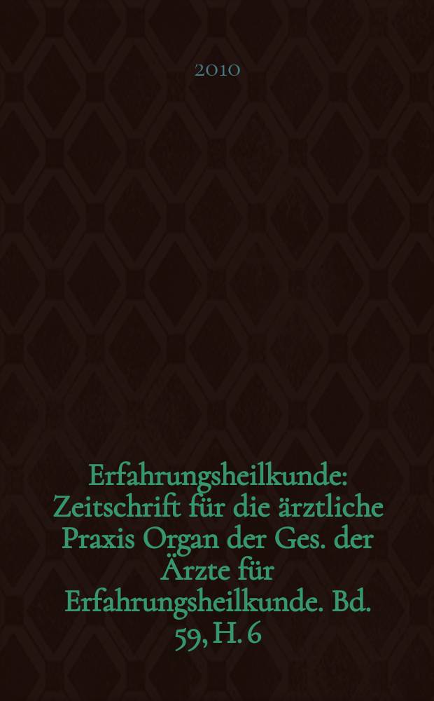 Erfahrungsheilkunde : Zeitschrift für die ärztliche Praxis Organ der Ges. der Ärzte für Erfahrungsheilkunde. Bd. 59, H. 6