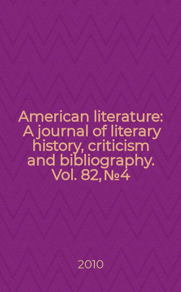 American literature : A journal of literary history, criticism and bibliography. Vol. 82, № 4