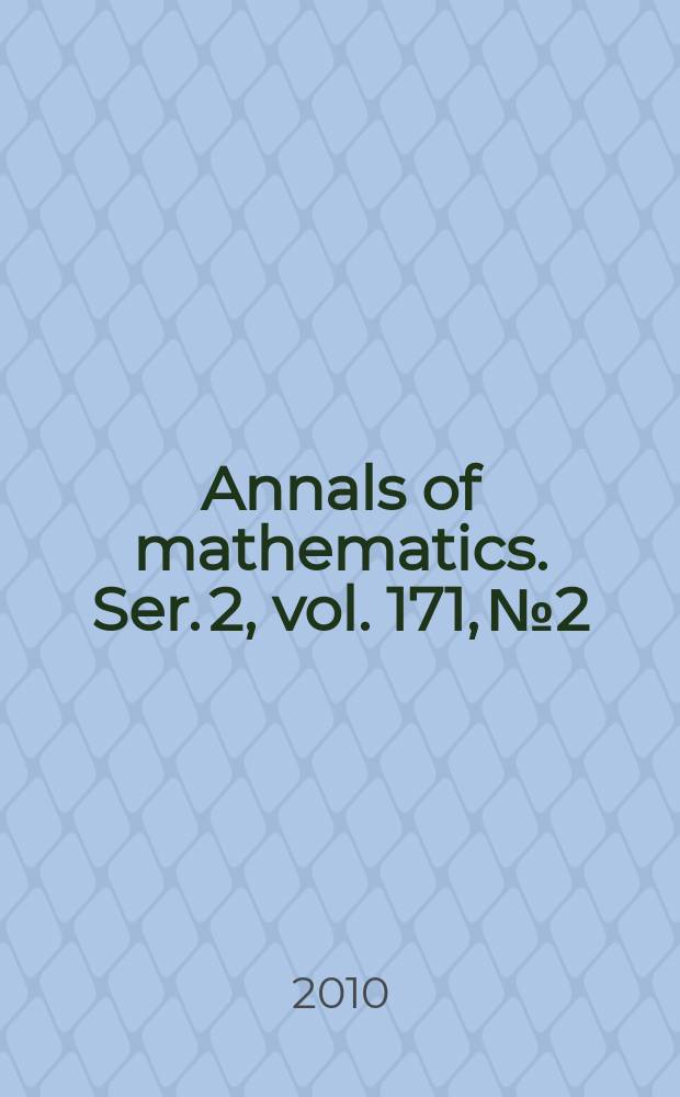Annals of mathematics. Ser. 2, vol. 171, № 2