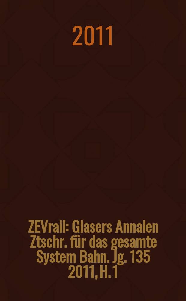 ZEVrail : Glasers Annalen Ztschr. für das gesamte System Bahn. Jg. 135 2011, H. 1/2