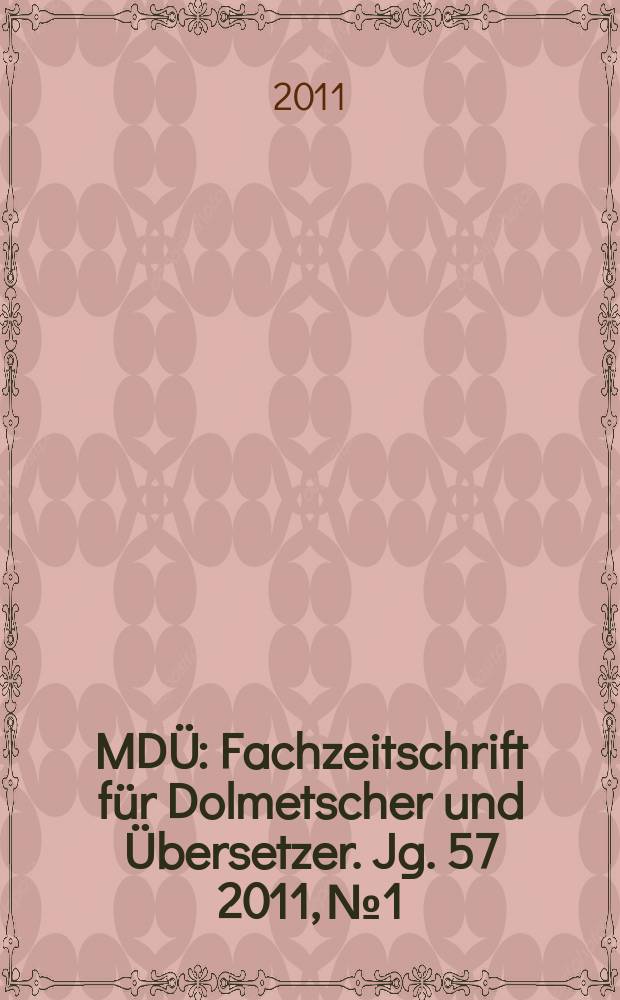 MDÜ : Fachzeitschrift für Dolmetscher und Übersetzer. Jg. 57 2011, № 1