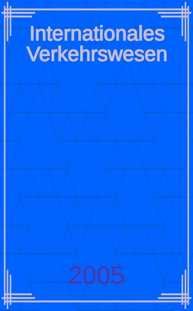Internationales Verkehrswesen : Fachztschr. für Information und Kommunikation im Verkehr. Jg.57 2005 H. 8