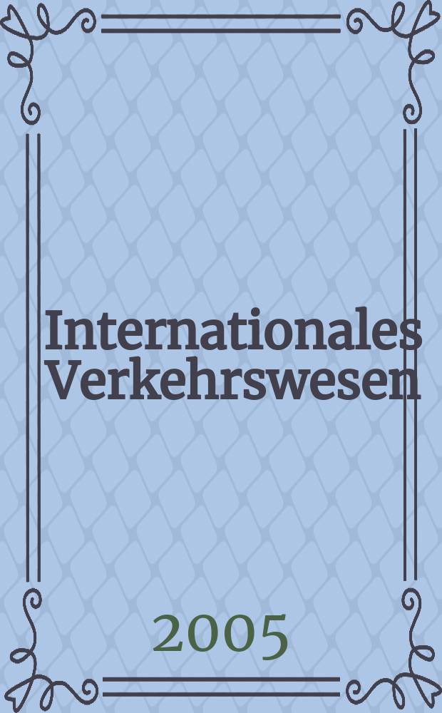Internationales Verkehrswesen : Fachztschr. für Information und Kommunikation im Verkehr. Jg.57 2005 H. 12