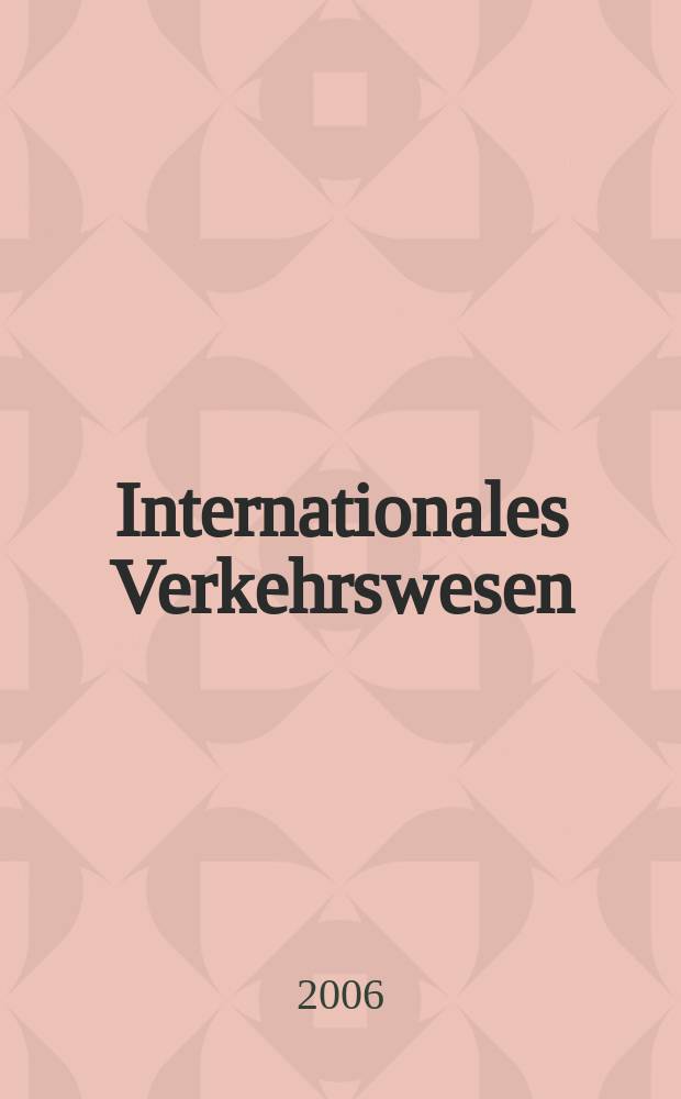 Internationales Verkehrswesen : Fachztschr. f&uuml;r Information und Kommunikation im Verkehr. Jg.58 2006 H. 1/2