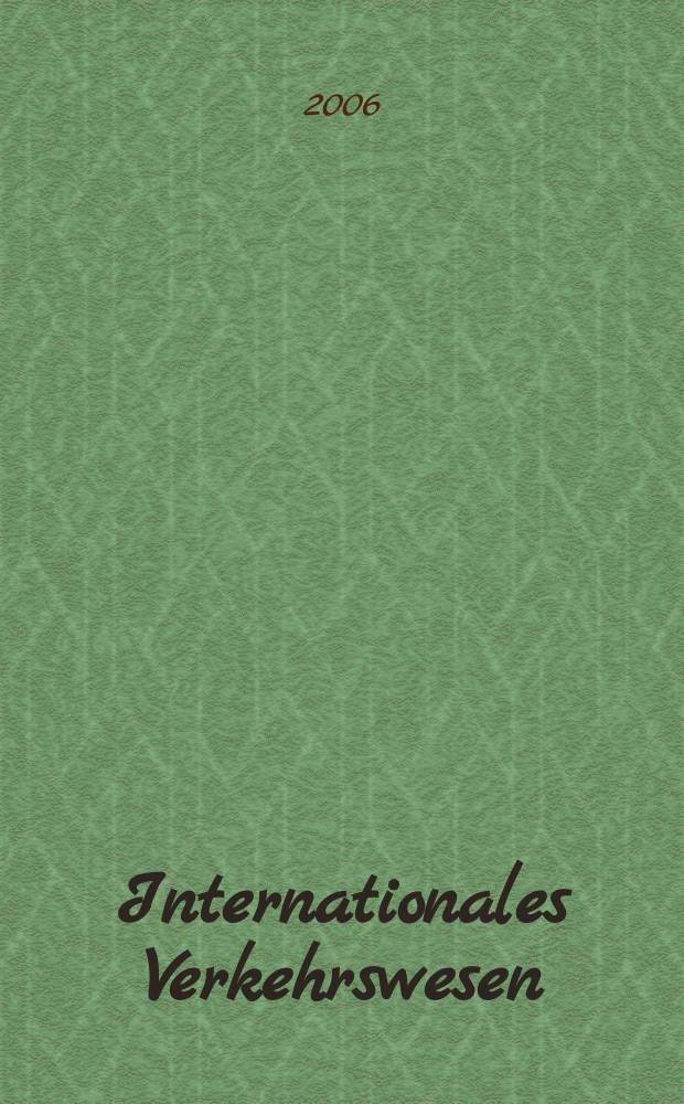 Internationales Verkehrswesen : Fachztschr. für Information und Kommunikation im Verkehr. Jg.58 2006 H. 7/8