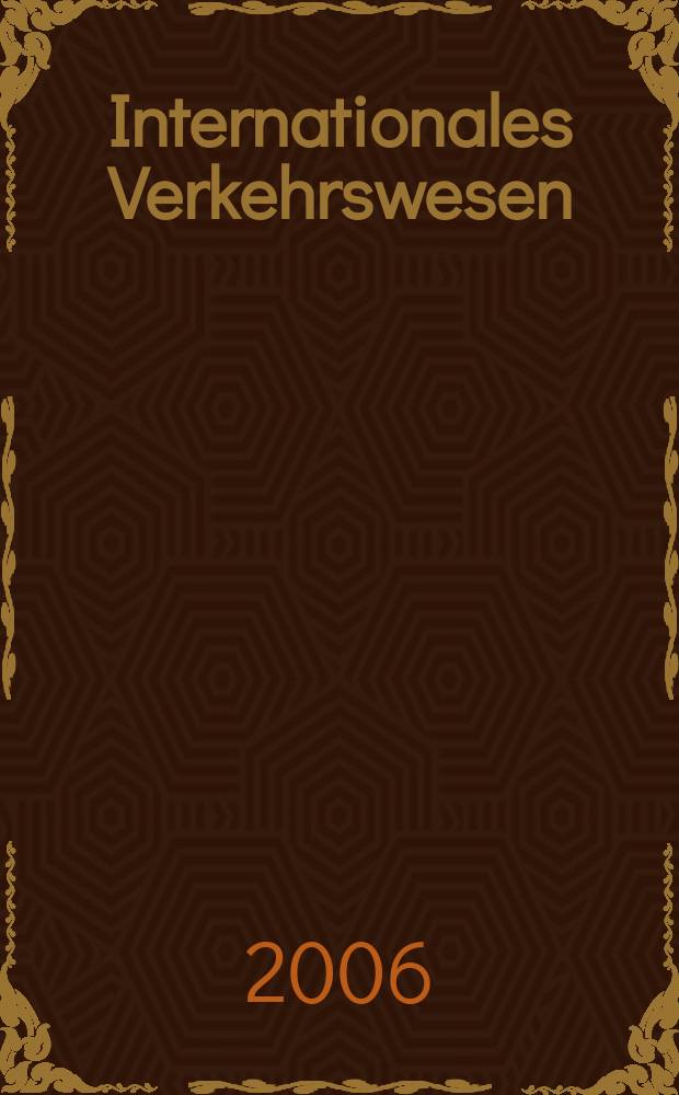 Internationales Verkehrswesen : Fachztschr. für Information und Kommunikation im Verkehr. Jg.58 2006 H. 12
