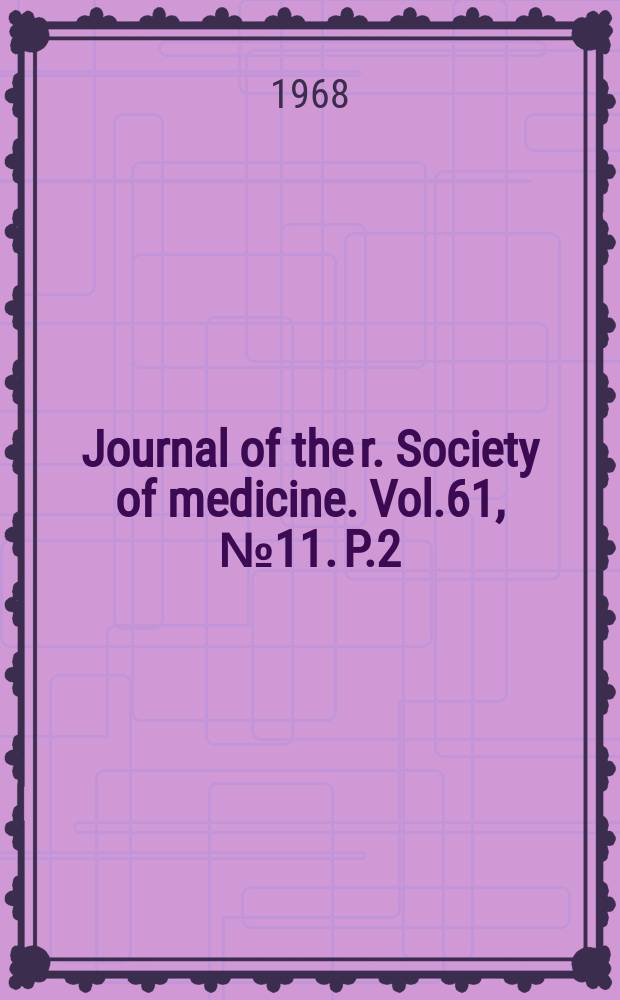 Journal of the r. Society of medicine. Vol.61, №11. P.2 : Symposium