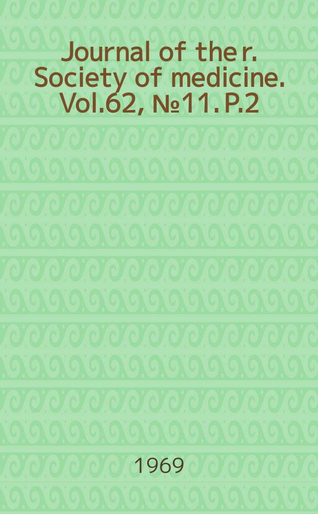 Journal of the r. Society of medicine. Vol.62, №11. P.2 : Symposium