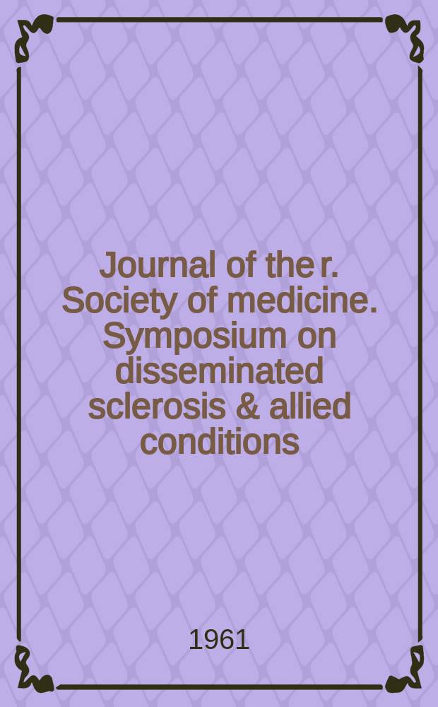 Journal of the r. Society of medicine. Symposium on disseminated sclerosis & allied conditions
