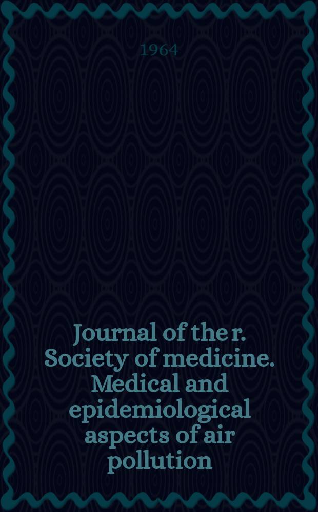 Journal of the r. Society of medicine. Medical and epidemiological aspects of air pollution