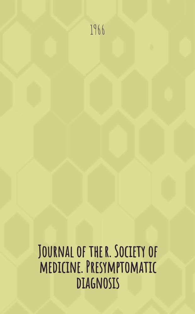 Journal of the r. Society of medicine. Presymptomatic diagnosis