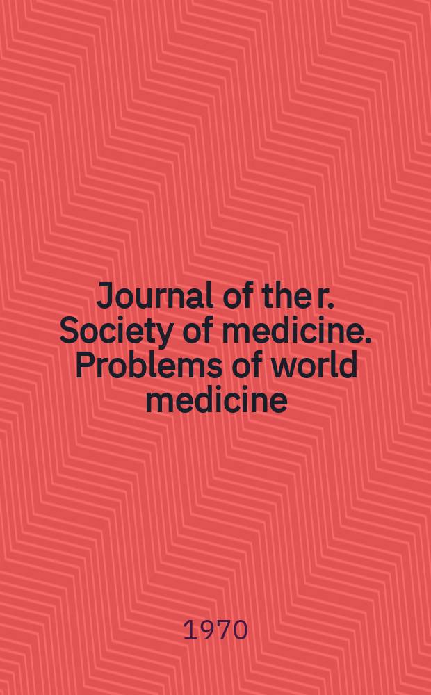 Journal of the r. Society of medicine. Problems of world medicine