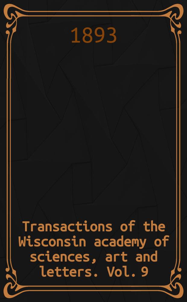 Transactions of the Wisconsin academy of sciences, art and letters. Vol. 9