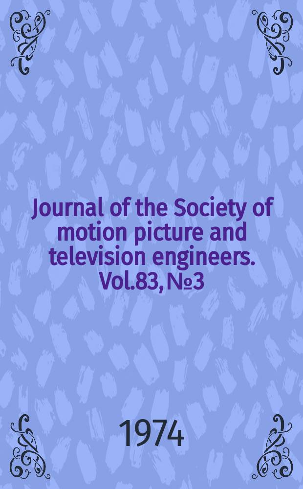 Journal of the Society of motion picture and television engineers. Vol.83, №3