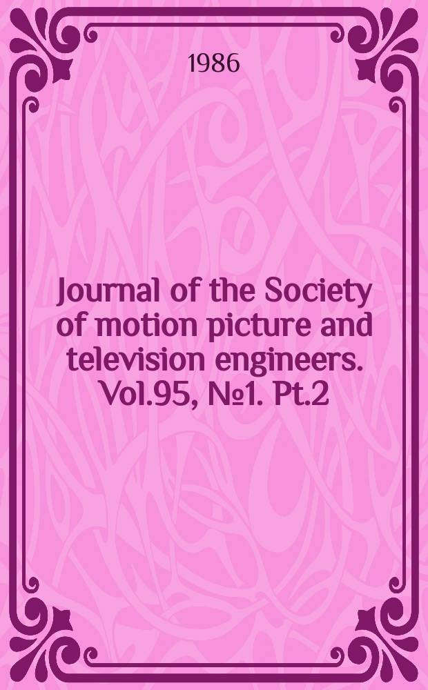 Journal of the Society of motion picture and television engineers. Vol.95, №1. Pt.2 : Five-year index 1981-1985
