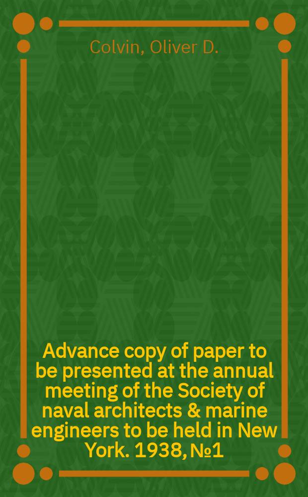 Advance copy of paper to be presented at the annual meeting of the Society of naval architects & marine engineers to be held in New York. 1938, №1 : Care of cargo at sea