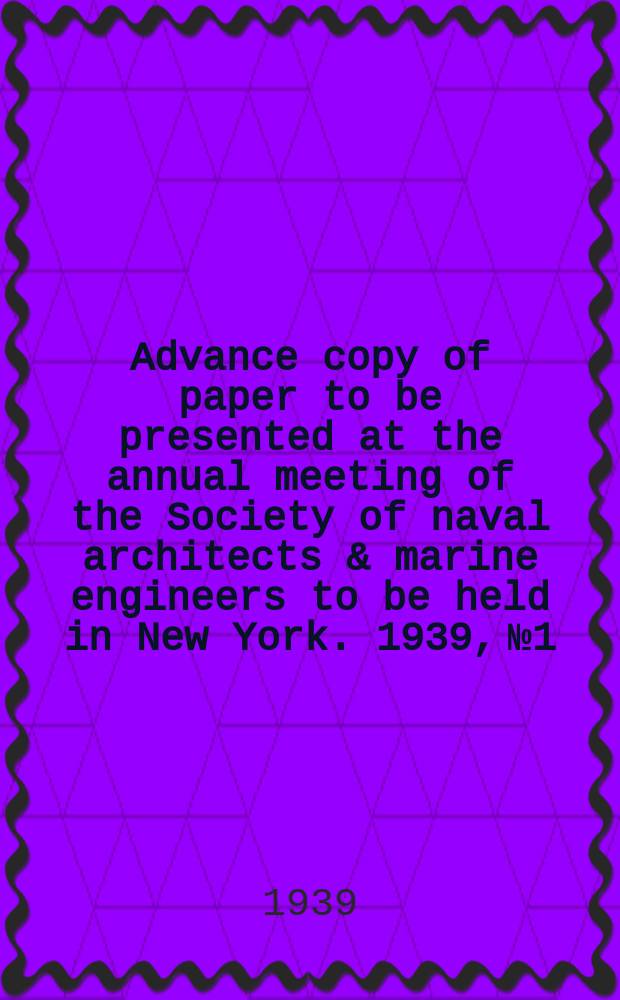 Advance copy of paper to be presented at the annual meeting of the Society of naval architects & marine engineers to be held in New York. 1939, №1 : Ship plating under compressiom & hydrostatic pressure