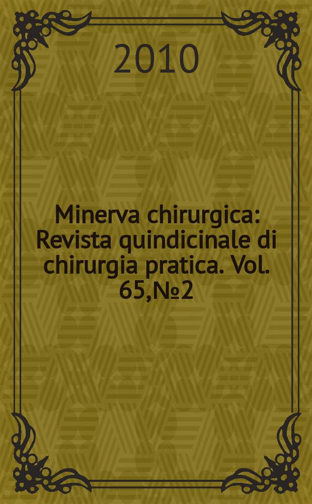 Minerva chirurgica : Revista quindicinale di chirurgia pratica. Vol. 65, № 2