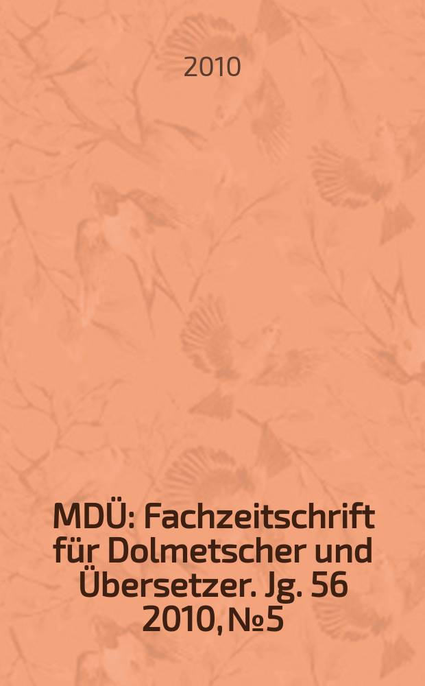 MDÜ : Fachzeitschrift für Dolmetscher und Übersetzer. Jg. 56 2010, № 5