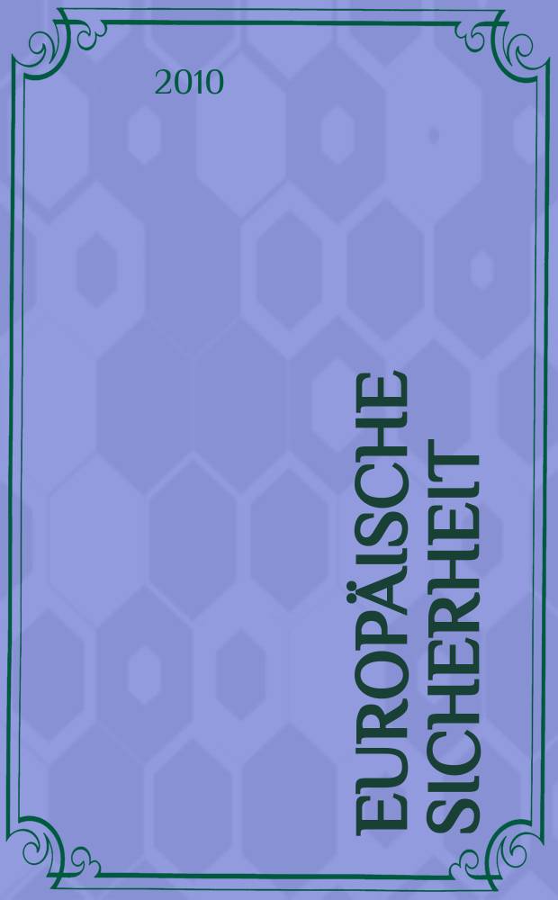 Europäische Sicherheit : Politik, Wirtschaft, Technik, Streitkräfte Fortführung der vereinigten Ztschr. "Europäische Wehrkunde" u. "Wehrwissenschaftliche Rundschau" Offiz. Organ u. Pflichtblatt Ges. für Wehr- u. Sicherheitspolitik. Jg. 59 2010, № 12
