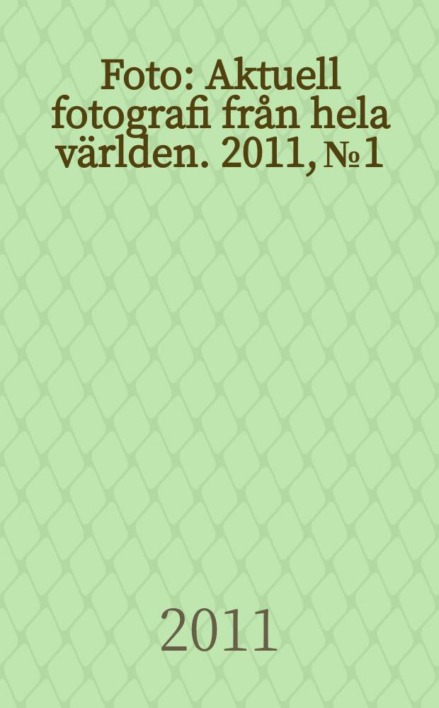 Foto : Aktuell fotografi från hela världen. 2011, № 1