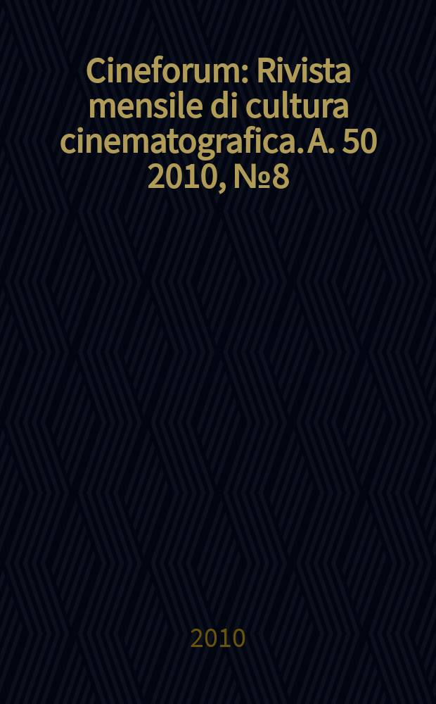 Cineforum : Rivista mensile di cultura cinematografica. A. 50 2010, № 8 (498)