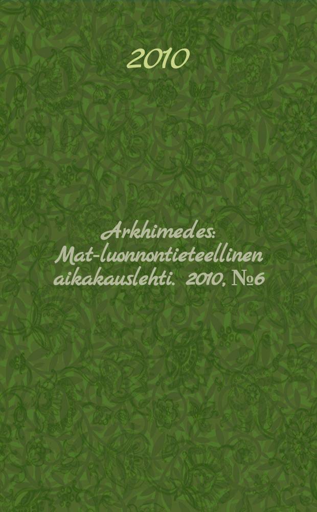 Arkhimedes : Mat.- luonnontieteellinen aikakauslehti. 2010, № 6