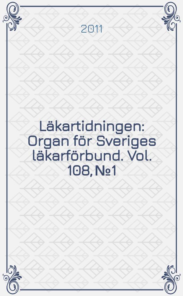 Läkartidningen : Organ för Sveriges läkarförbund. Vol. 108, № 1/2