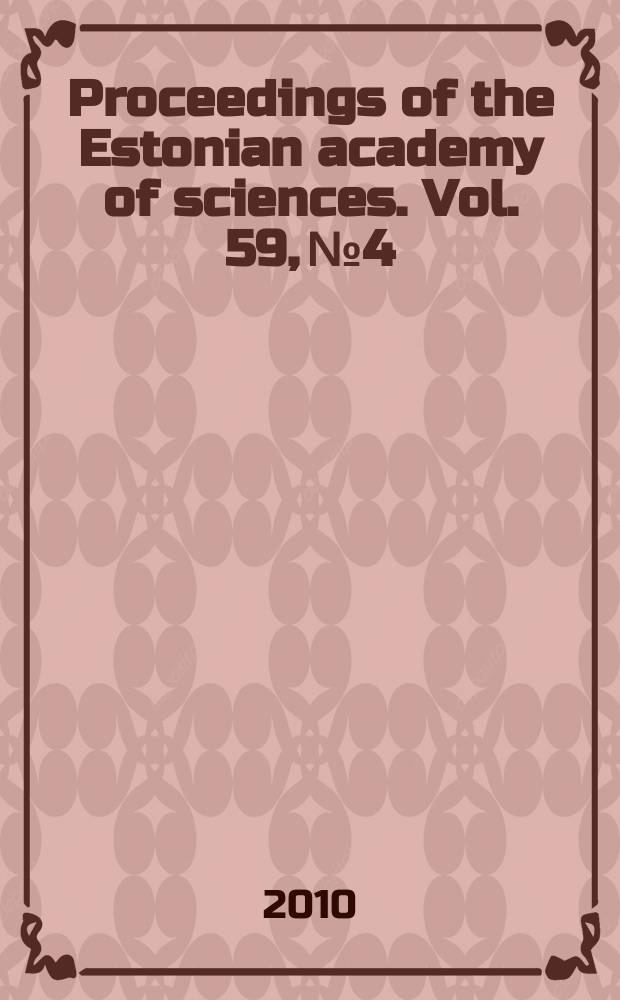 Proceedings of the Estonian academy of sciences. Vol. 59, № 4
