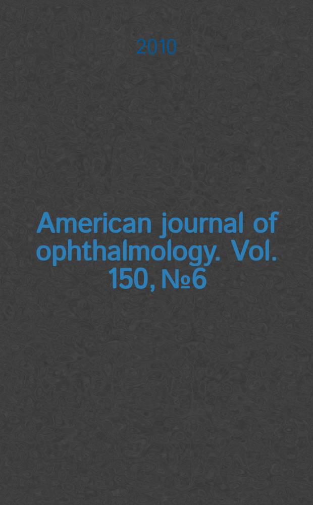 American journal of ophthalmology. Vol. 150, № 6