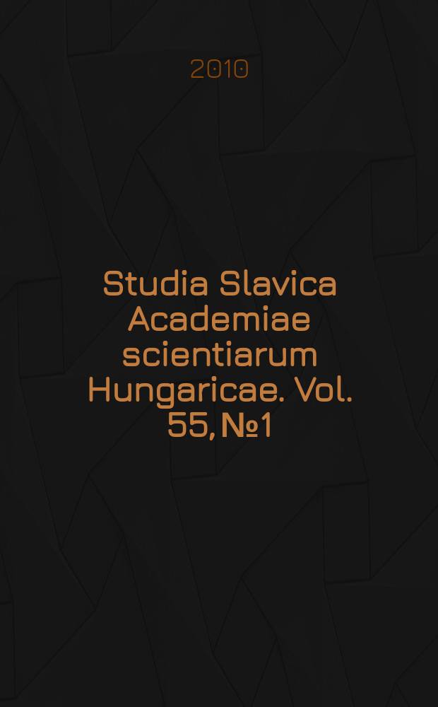 Studia Slavica Academiae scientiarum Hungaricae. Vol. 55, № 1