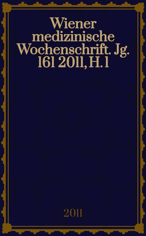 Wiener medizinische Wochenschrift. Jg. 161 2011, H. 1/2