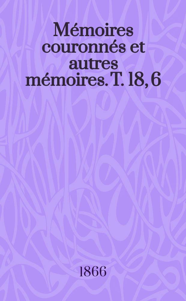 Mémoires couronnés et autres mémoires. T. 18, [6] : Les juridictions et la propriété foncière au XVme siècle dans le quartier de Louvain = Суды и собственность на землю в 15 веке в районе Лувен