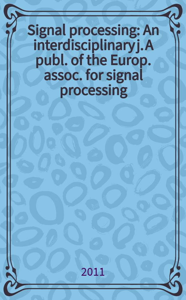 Signal processing : An interdisciplinary j. A publ. of the Europ. assoc. for signal processing (EURASIP). Vol. 91, № 2