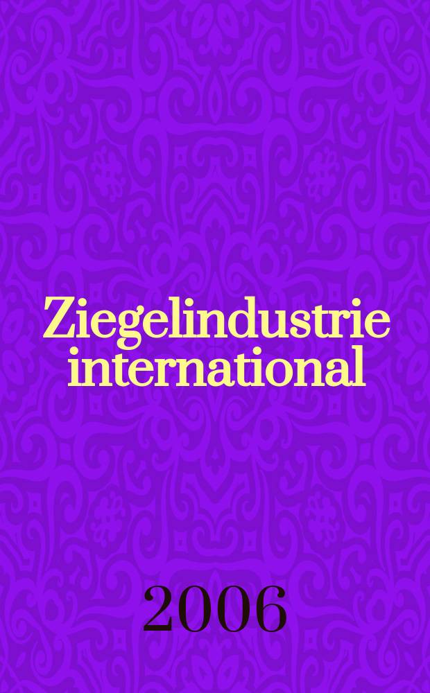 Ziegelindustrie international : Ztschr. für die Ziegel-, Baukeramik-, Feuerfest -und Steinzeugröhren-Industrie. Jg. 58 2006, № 9