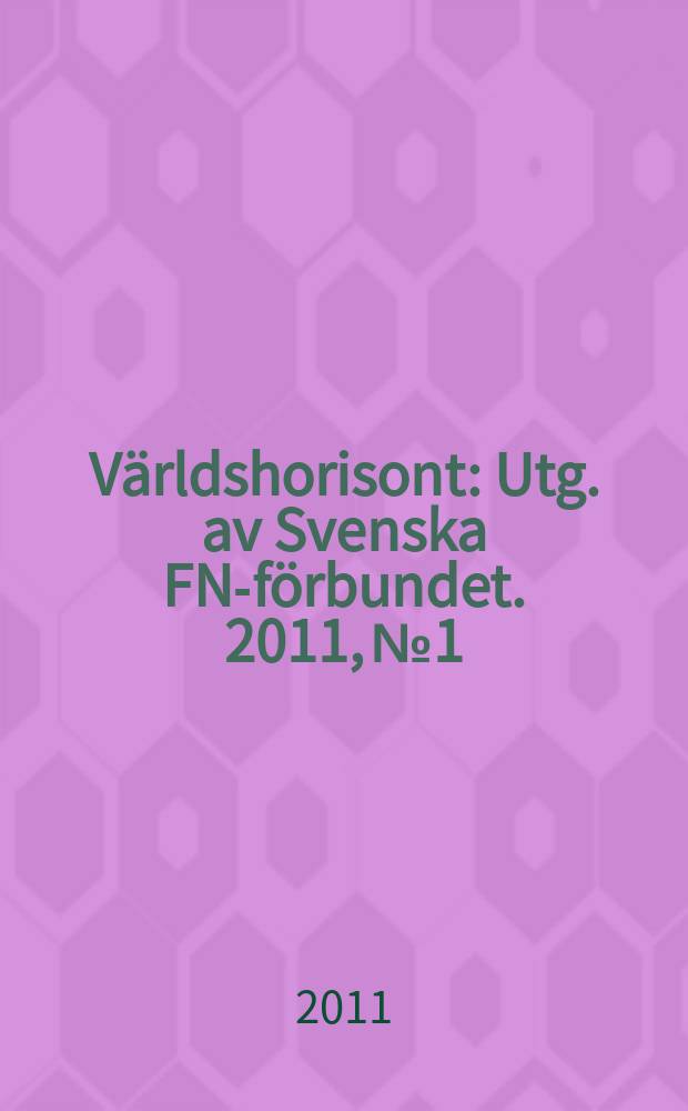 Världshorisont : Utg. av Svenska FN-förbundet. 2011, № 1
