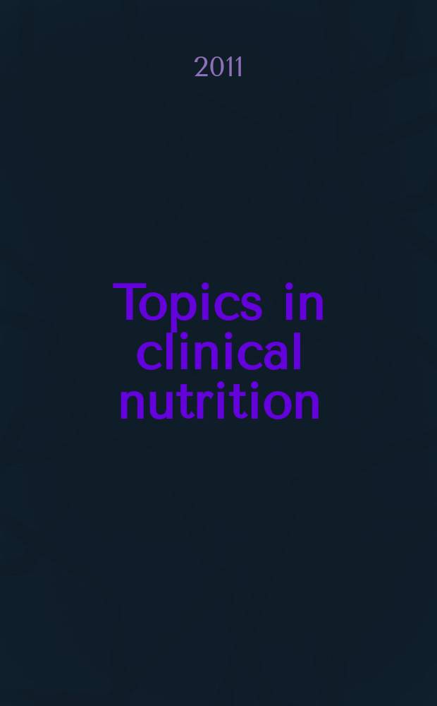 Topics in clinical nutrition : changing the face of dietetics. Vol. 26, № 1