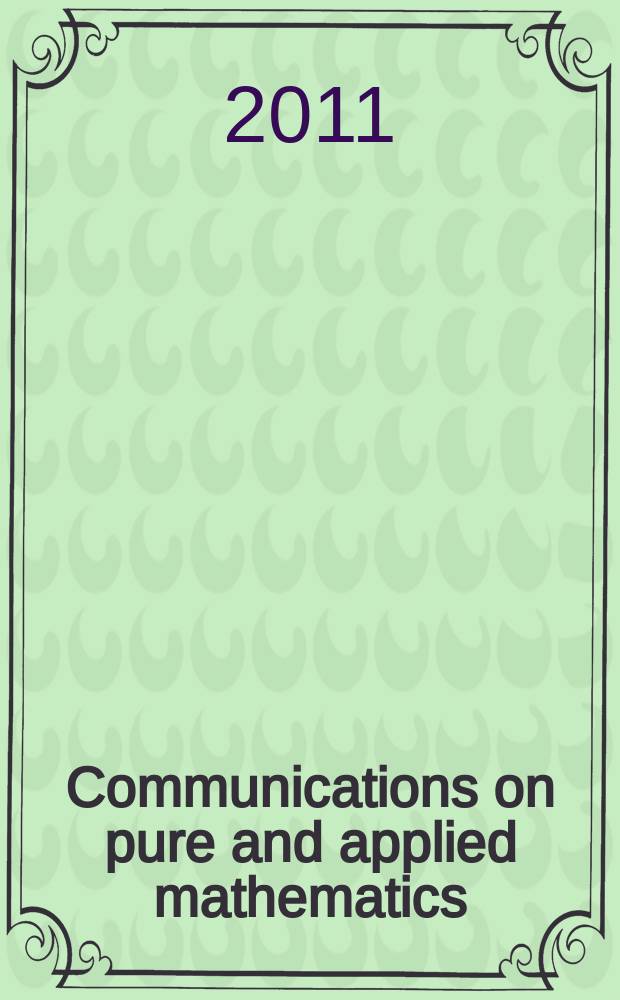Communications on pure and applied mathematics : A journal iss. quarterly by the Institute for mathematics and mechanics. New York university. Vol. 64, № 3