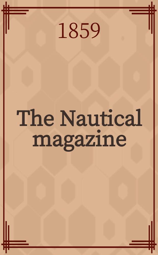 The Nautical magazine : A magazine for those interested in ships and the see. Vol. 28, № 1