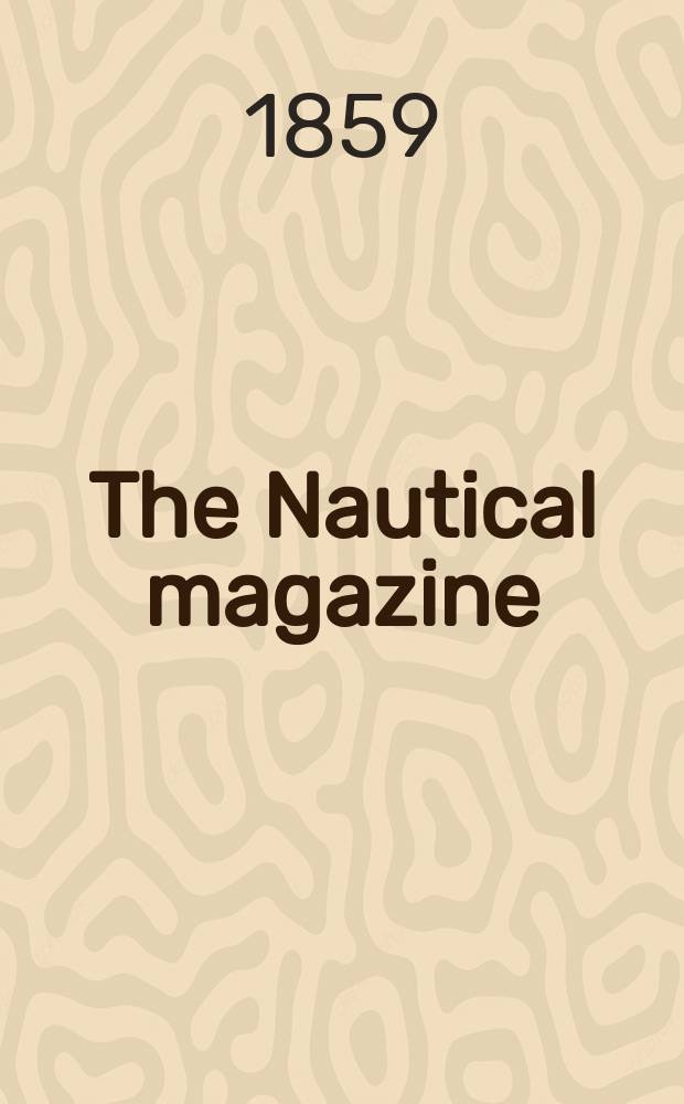 The Nautical magazine : A magazine for those interested in ships and the see. Vol. 28, № 6